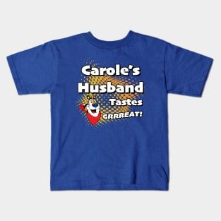 Carole's Husband Tastes Great Kids T-Shirt